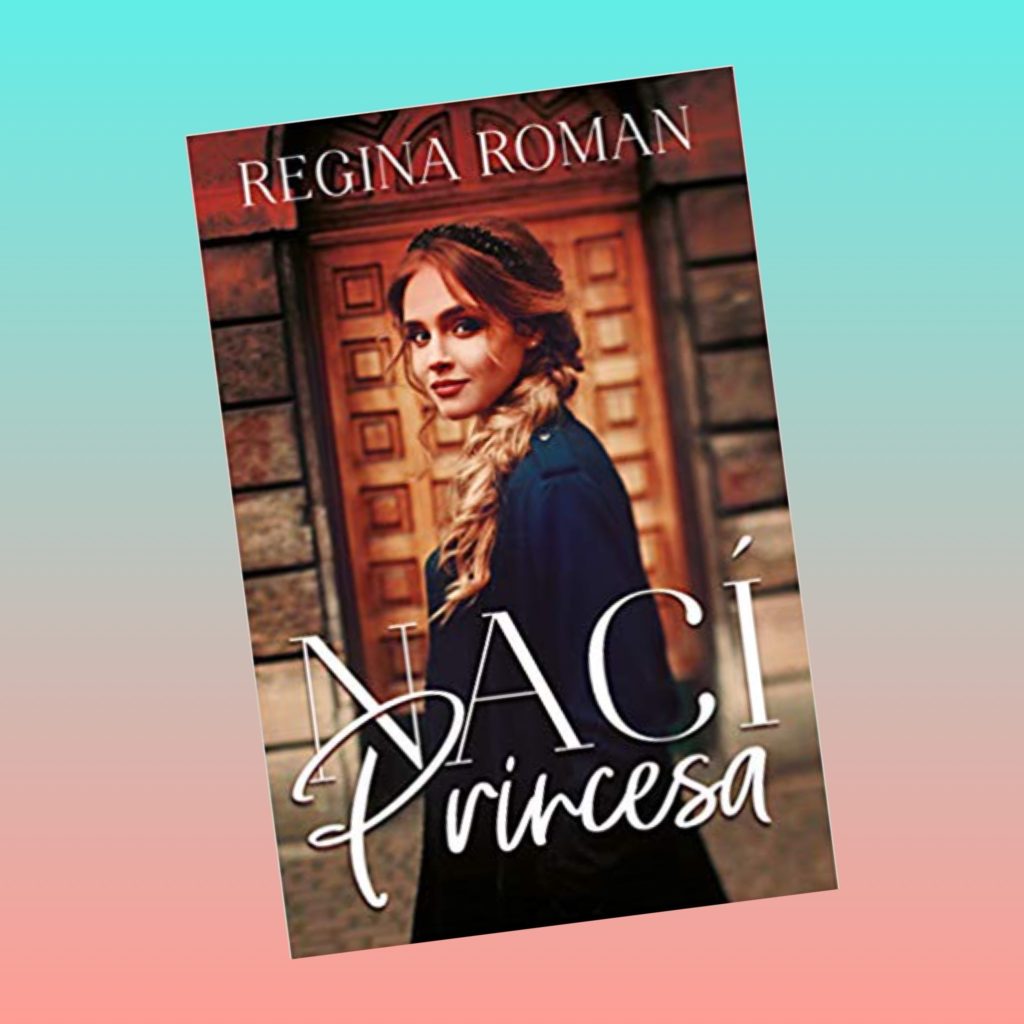 Portada de Nací Princesa de Regina Roman