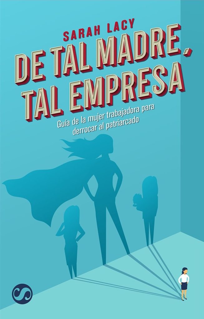'De tal madre, tal empresa' Guía de la mujer trabajadora 1 Portada de "Tal madre, tal empresa" de Sarah Lacy