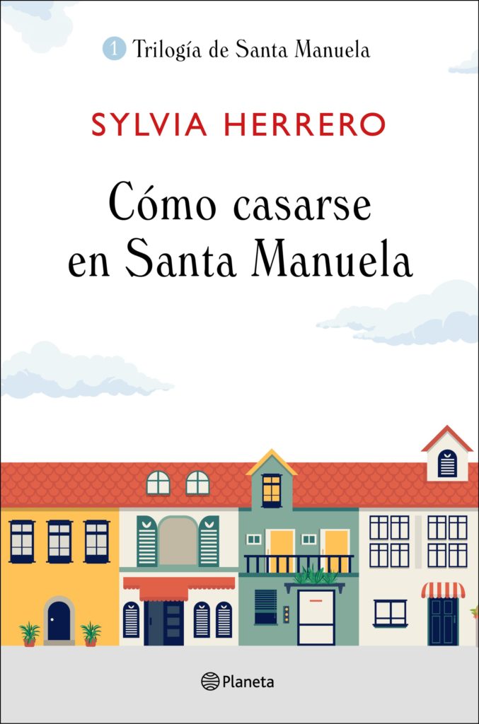 Sylvia Herrero "La protagonista es Santa Manuela" 2 Foto de la portada de Cómo casarse en Santa Manuela, la primera parte de la trilogía de Sylvia Herrero