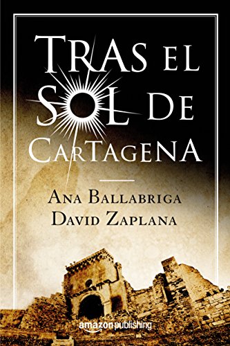 Tras el Sol de Cartagena, una novela de Ana Ballabriga y David Zaplana