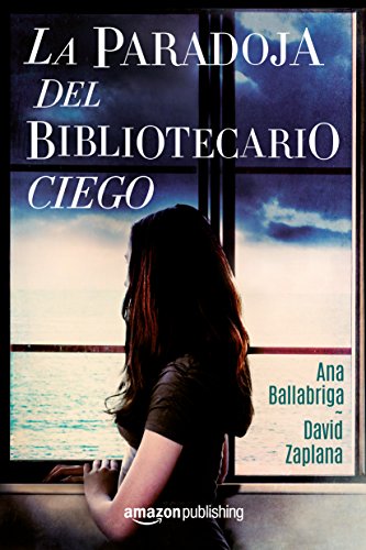 La paradoja del bibliotecario ciego es otra de las novelas de Ana Ballabriga y David Zaplana