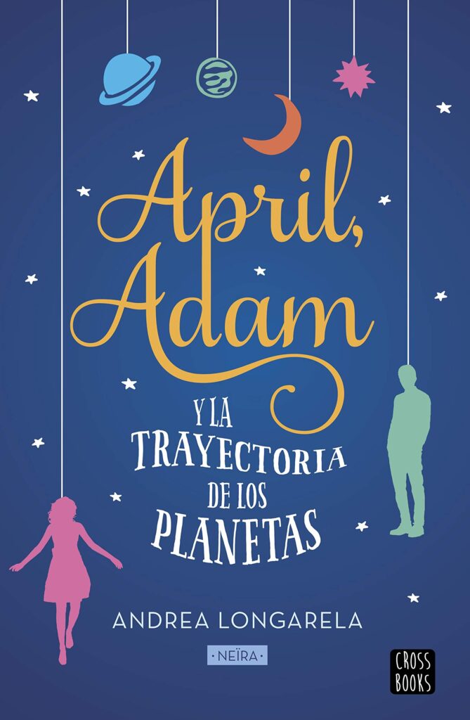 Portada de 'April, Adam y las trayectoria de los planetas' la novela más especial de Andrea Longarela